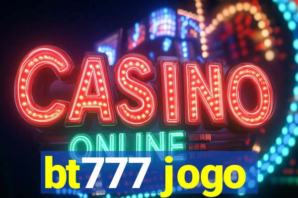 bt777 jogo